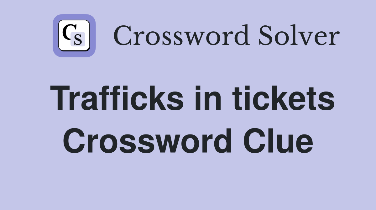 Trafficks in tickets Crossword Clue