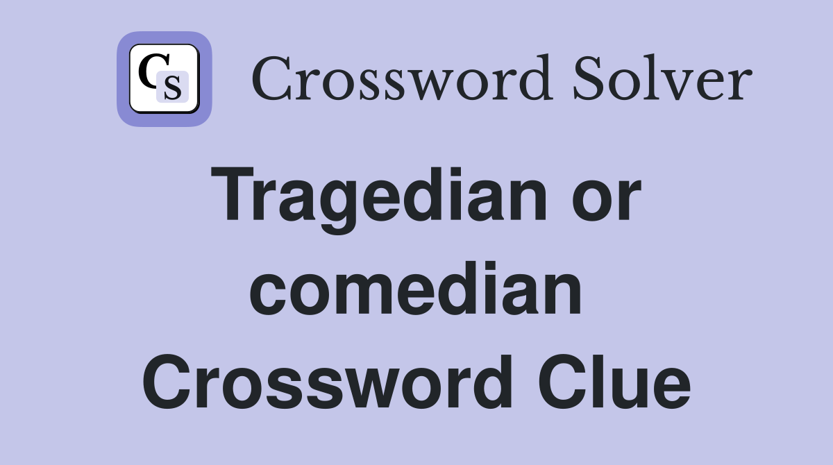 Tragedian or comedian Crossword Clue