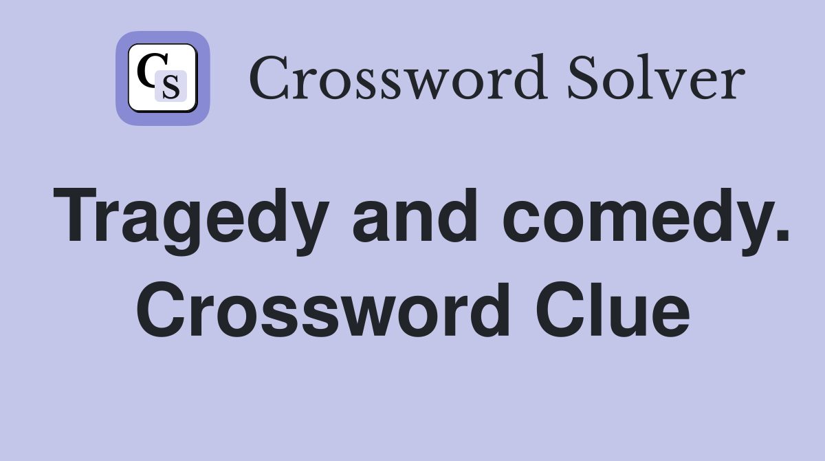 Tragedy and comedy. Crossword Clue