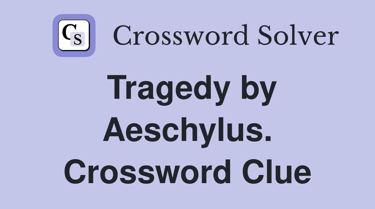 Tragedy by Aeschylus. Crossword Clue