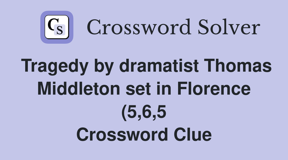 Tragedy by dramatist Thomas Middleton set in Florence (5 6 5 Tragedy by dramatist Thomas Middleton set in Florence (5 6 5