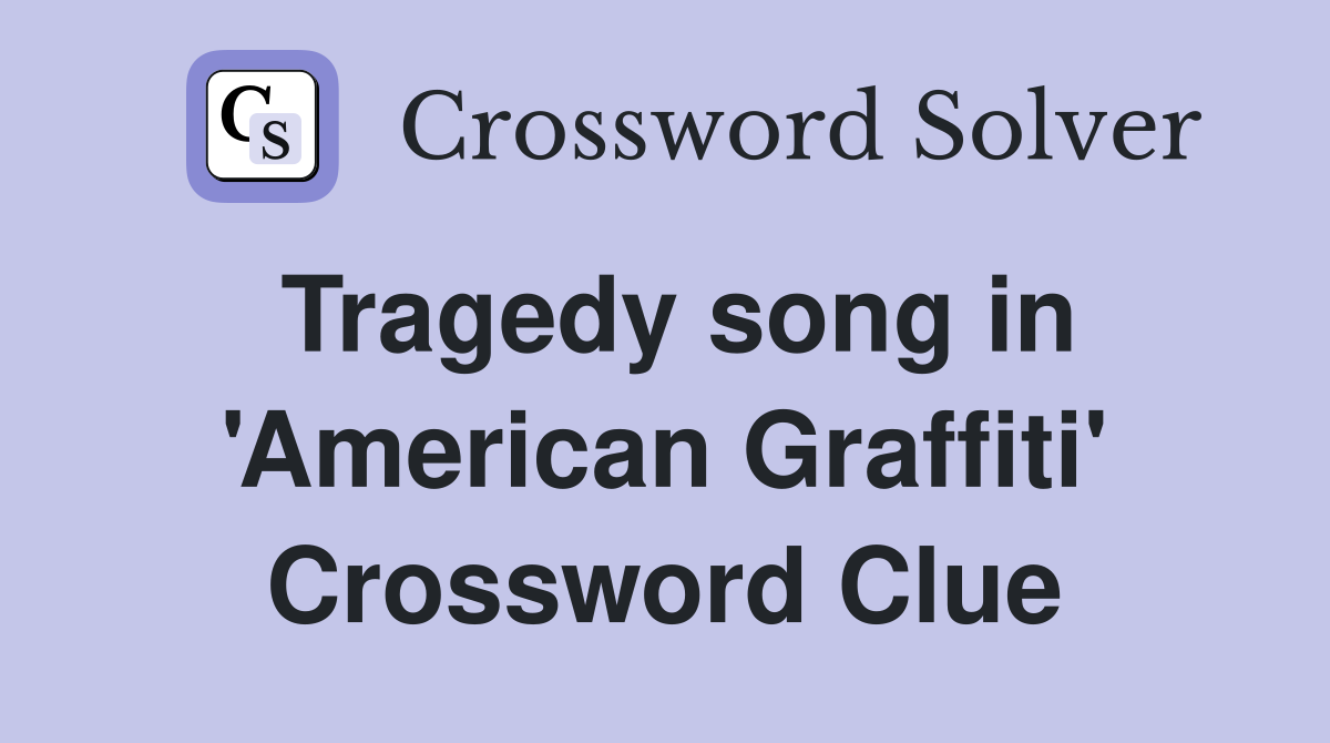 Tragedy song in 'American Graffiti' Crossword Clue