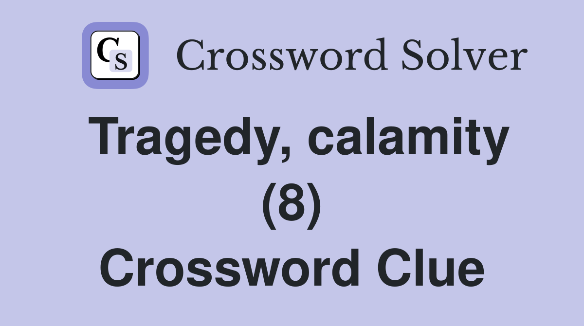 Tragedy, calamity (8) Crossword Clue