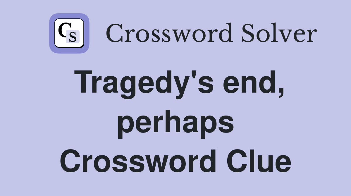 Tragedy's end, perhaps Crossword Clue
