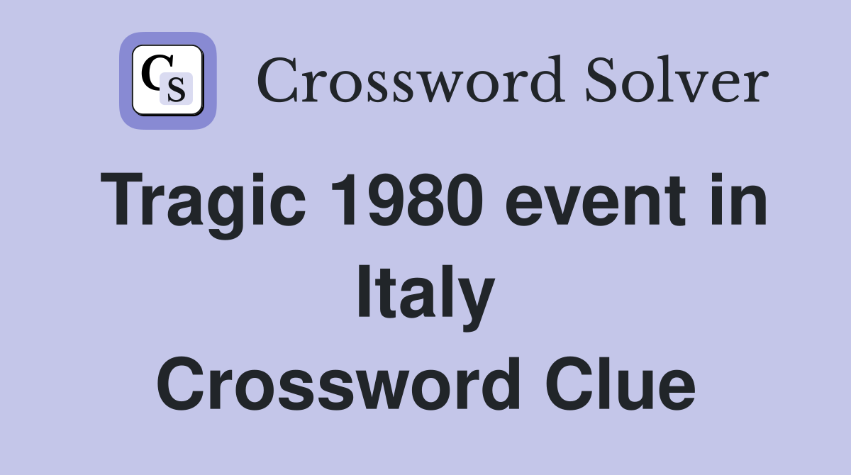 Tragic 1980 event in Italy Crossword Clue