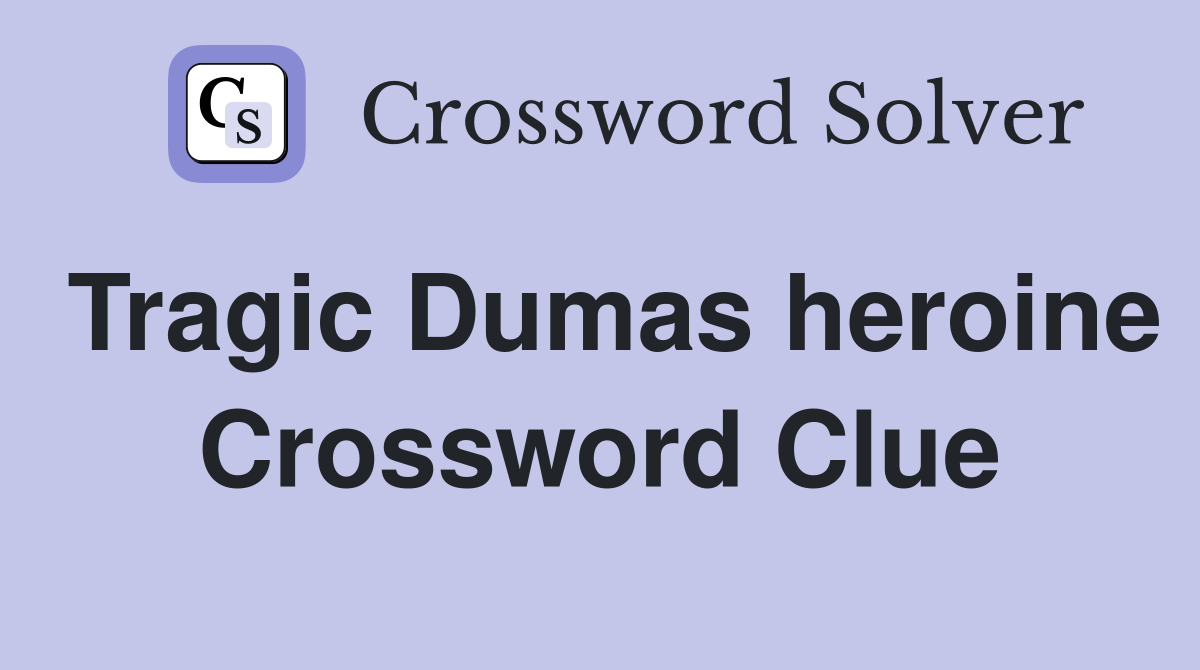 Tragic Dumas heroine Crossword Clue