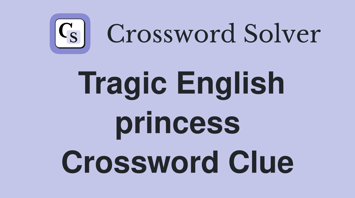 Tragic English princess Crossword Clue