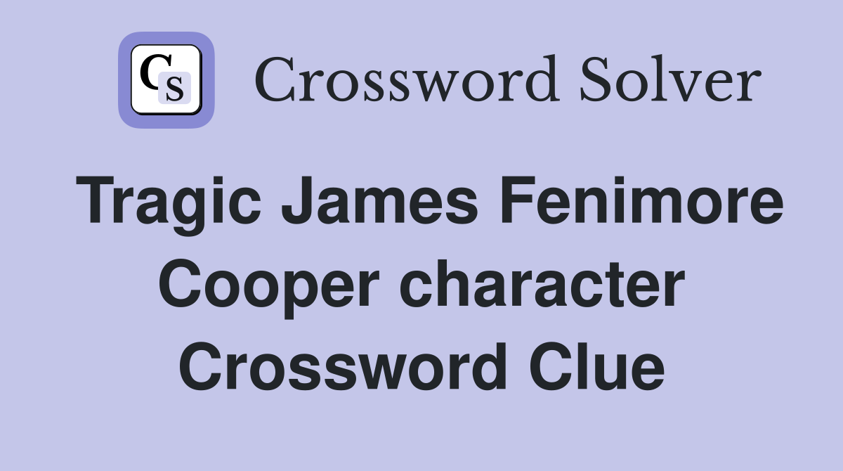 Tragic James Fenimore Cooper character Crossword Clue