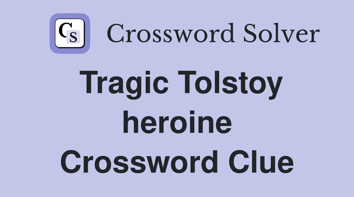 Tragic Tolstoy heroine Crossword Clue