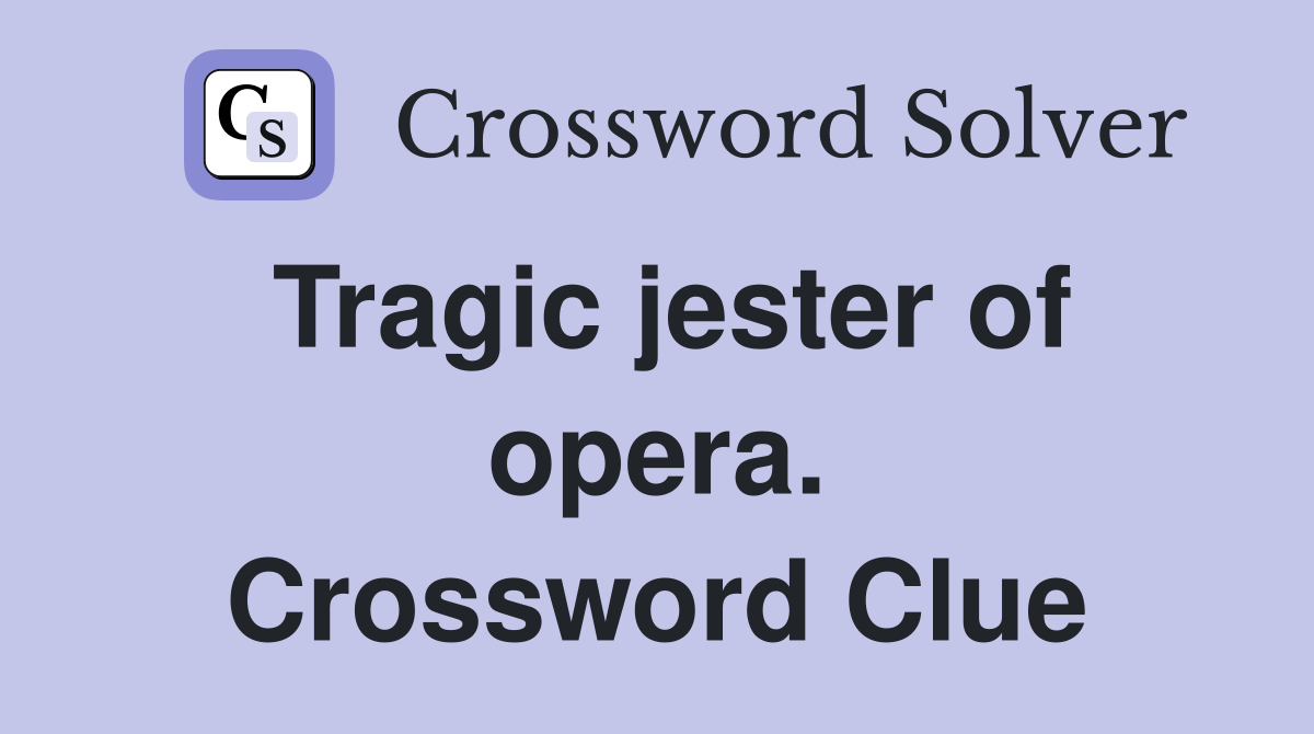 Tragic jester of opera. Crossword Clue