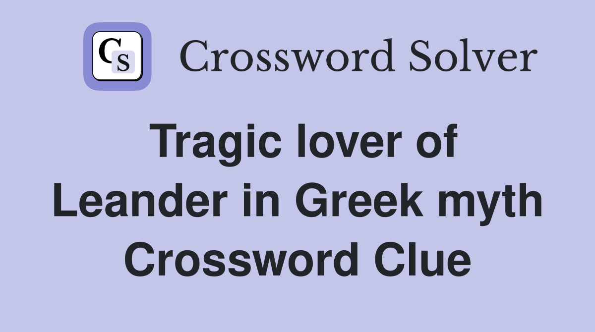 Tragic lover of Leander in Greek myth Crossword Clue