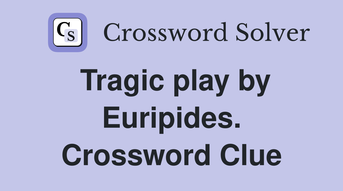 Tragic play by Euripides. Crossword Clue
