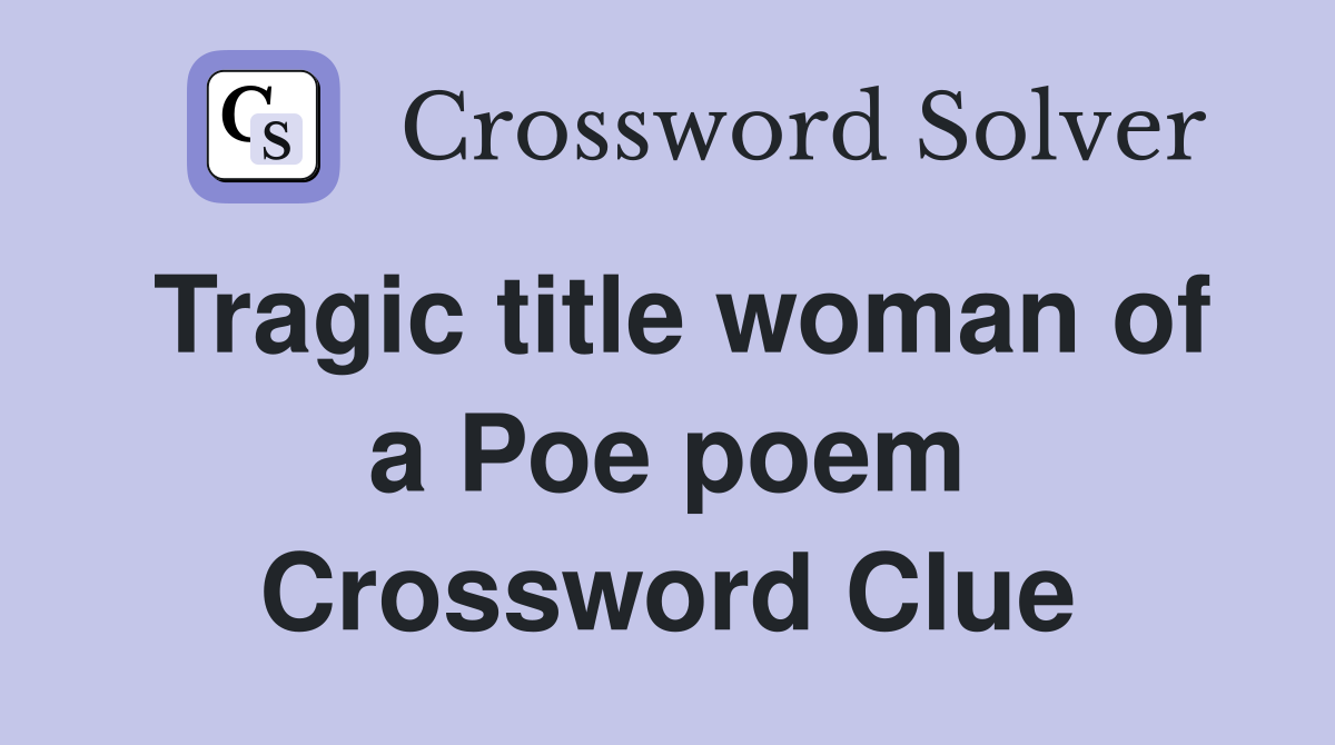Tragic title woman of a Poe poem Crossword Clue