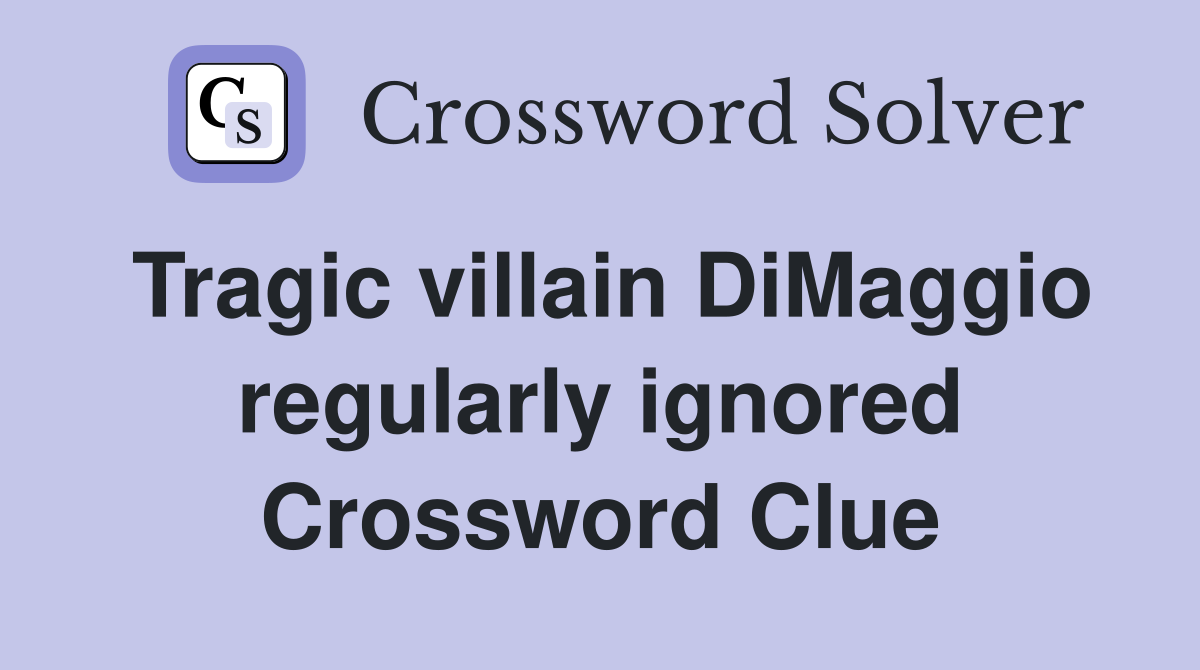 Tragic villain DiMaggio regularly ignored Crossword Clue