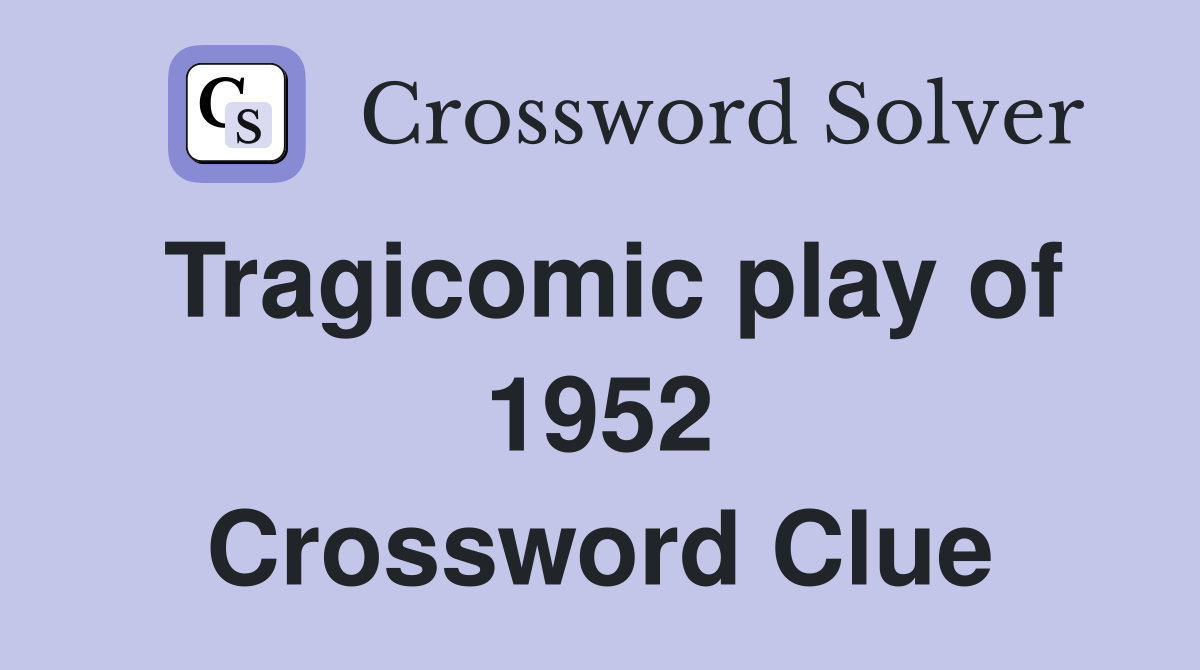 Tragicomic play of 1952 Crossword Clue