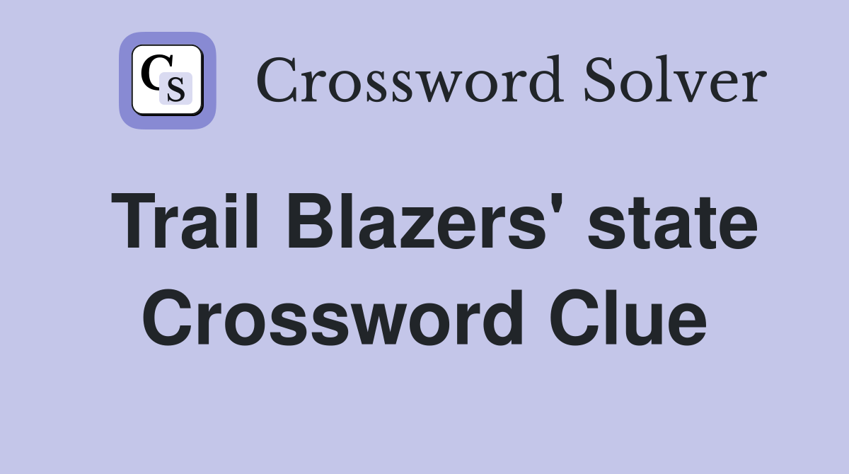 Trail Blazers' state Crossword Clue