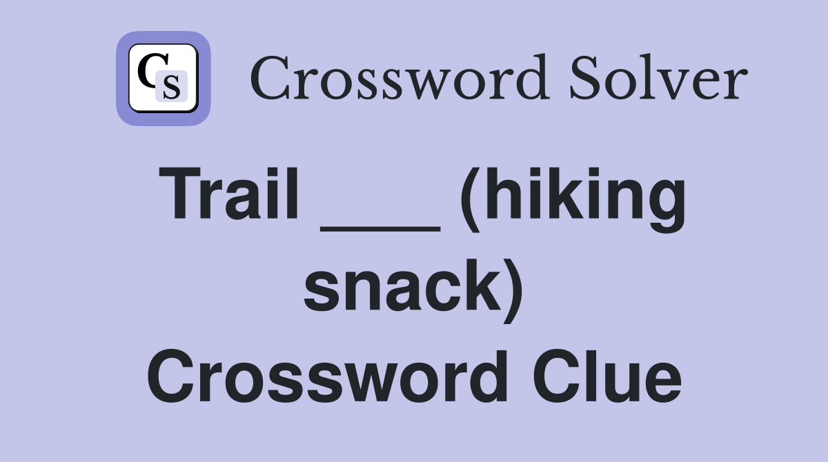 Trail ___ (hiking snack) Crossword Clue