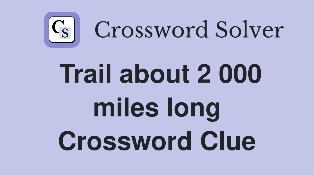 Trail about 2 000 miles long Crossword Clue