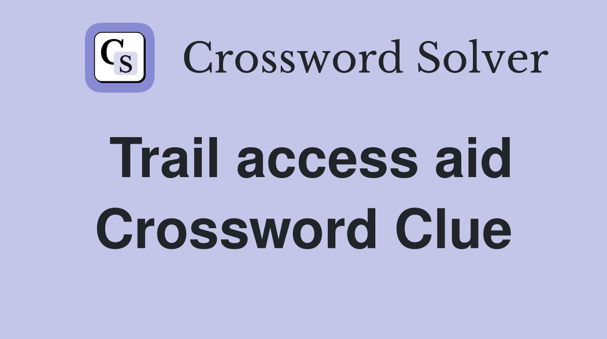 Trail access aid Crossword Clue