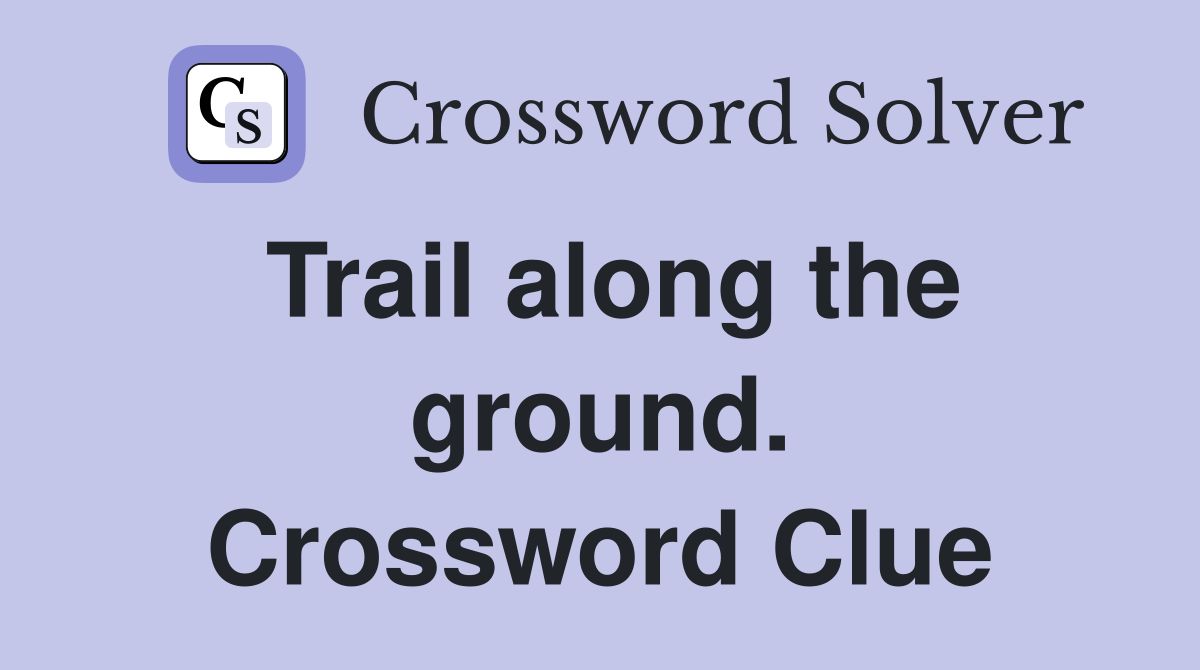 Trail along the ground. Crossword Clue