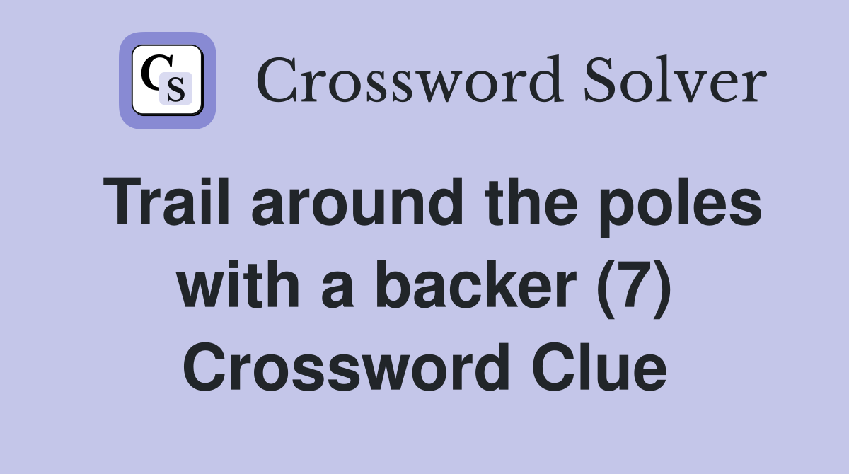 Trail around the poles with a backer (7) Crossword Clue