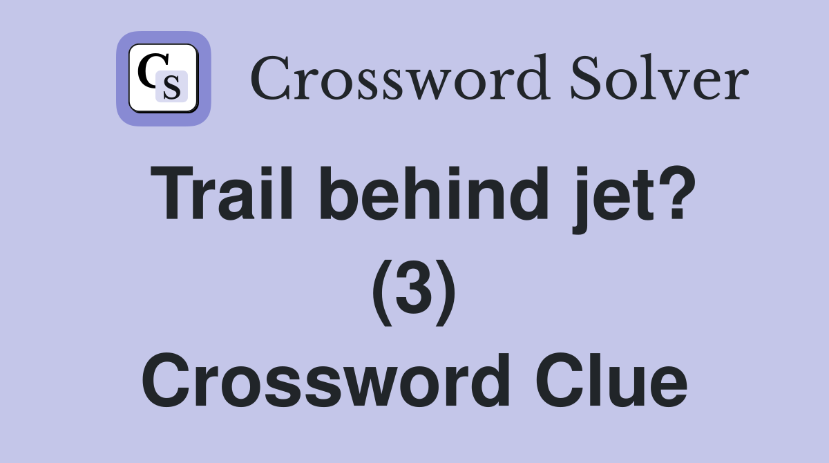 Trail behind jet? (3) Crossword Clue