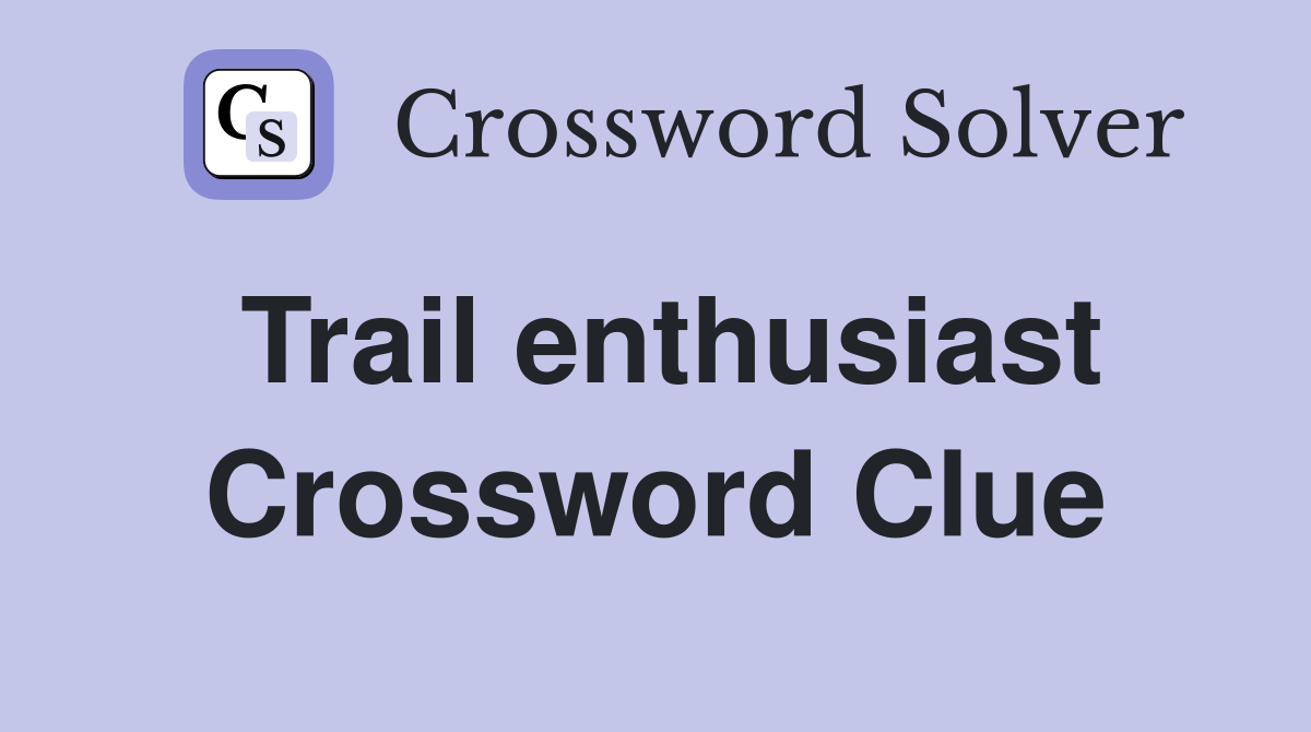 Trail enthusiast Crossword Clue