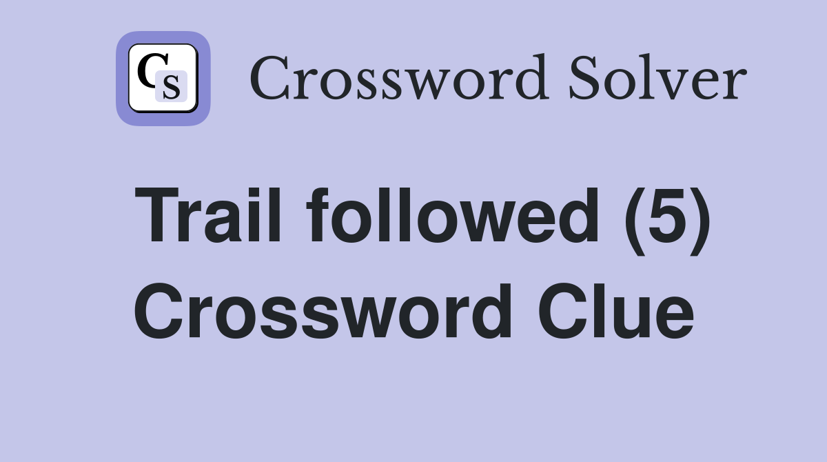 Trail followed (5) Crossword Clue