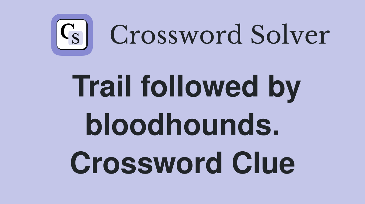 Trail followed by bloodhounds. Crossword Clue