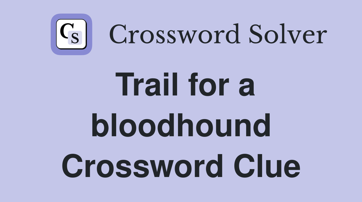 Trail for a bloodhound Crossword Clue
