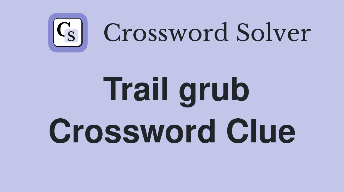 Trail grub Crossword Clue