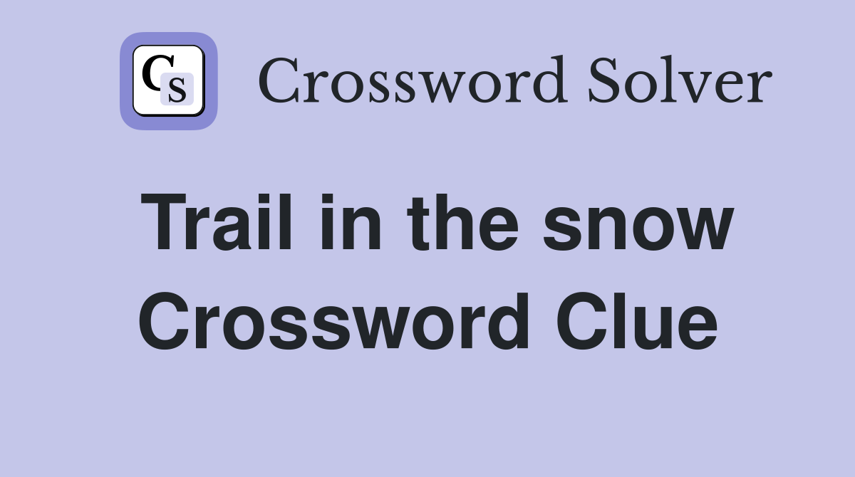 Trail in the snow Crossword Clue