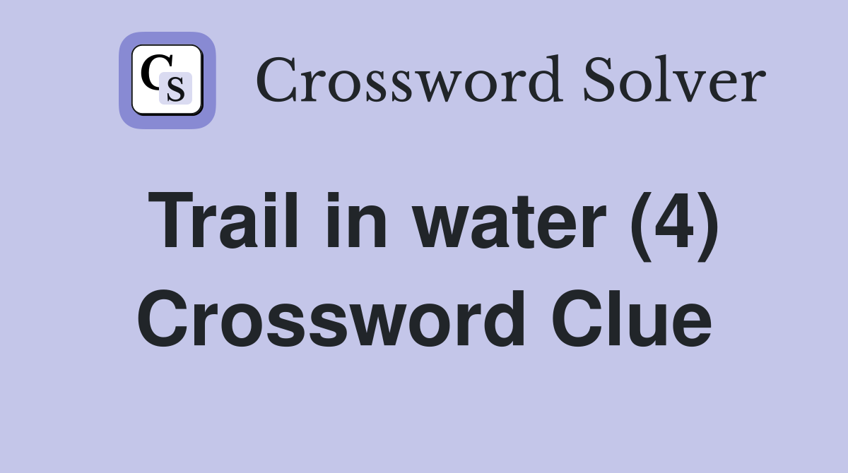 Trail in water (4) Crossword Clue