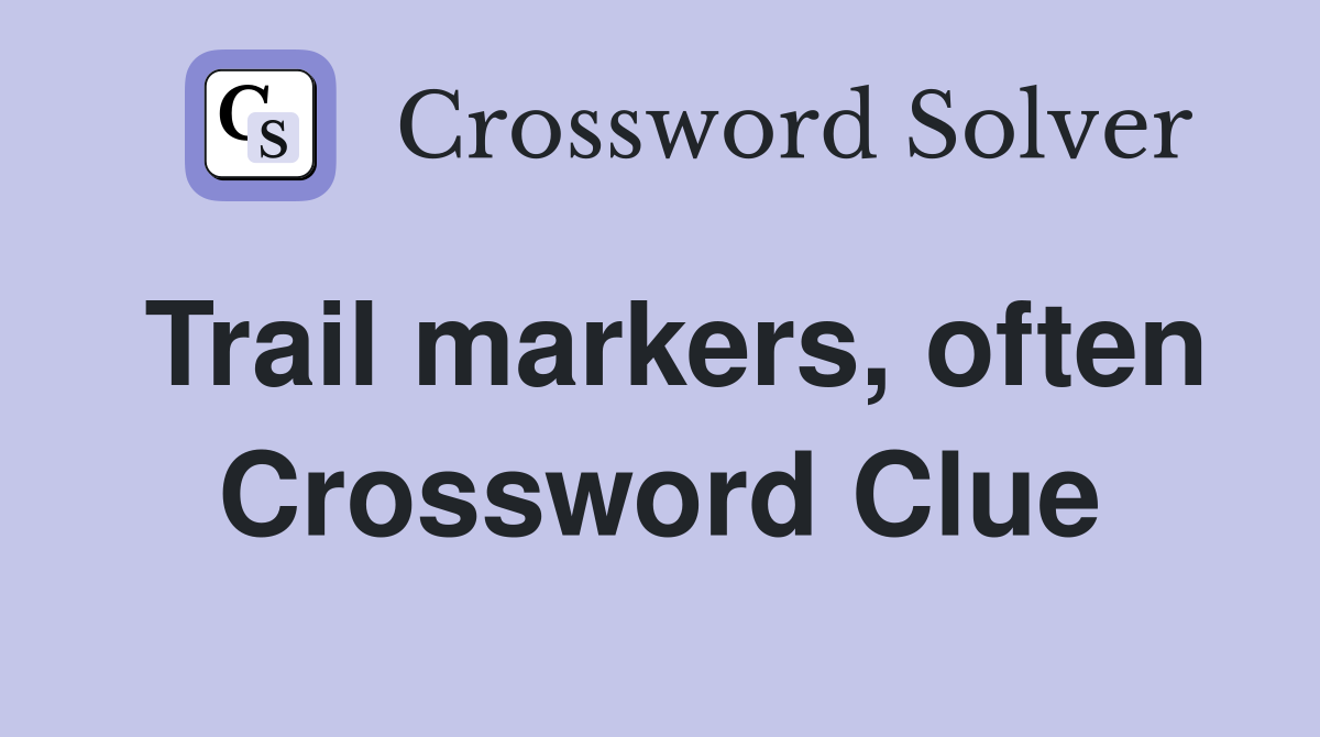 Trail markers, often Crossword Clue