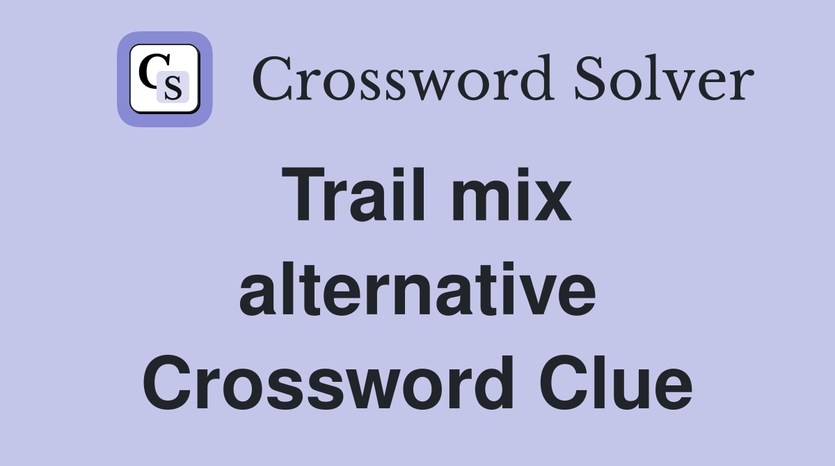 Trail mix alternative Crossword Clue