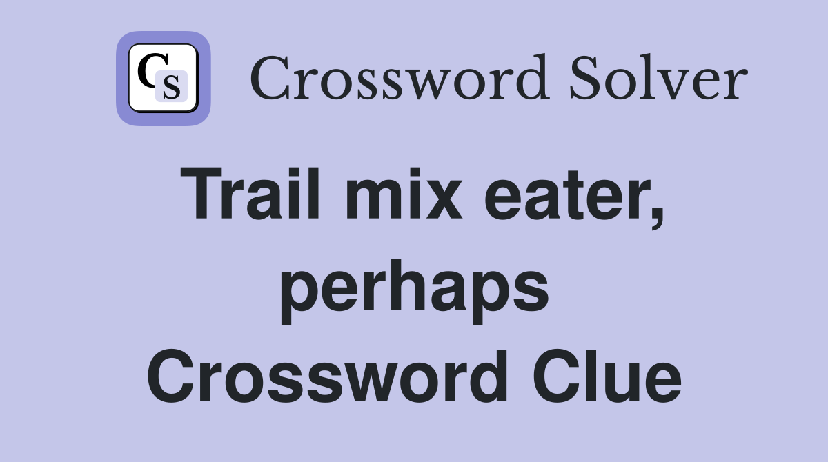 Trail mix eater, perhaps Crossword Clue