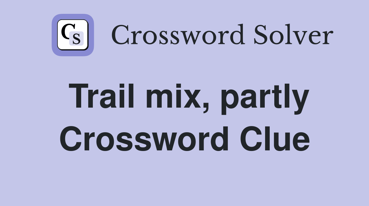 Trail mix, partly Crossword Clue