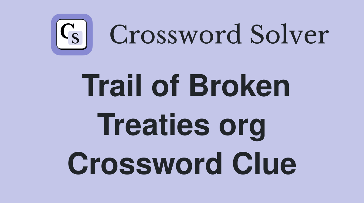 Trail of Broken Treaties org Crossword Clue