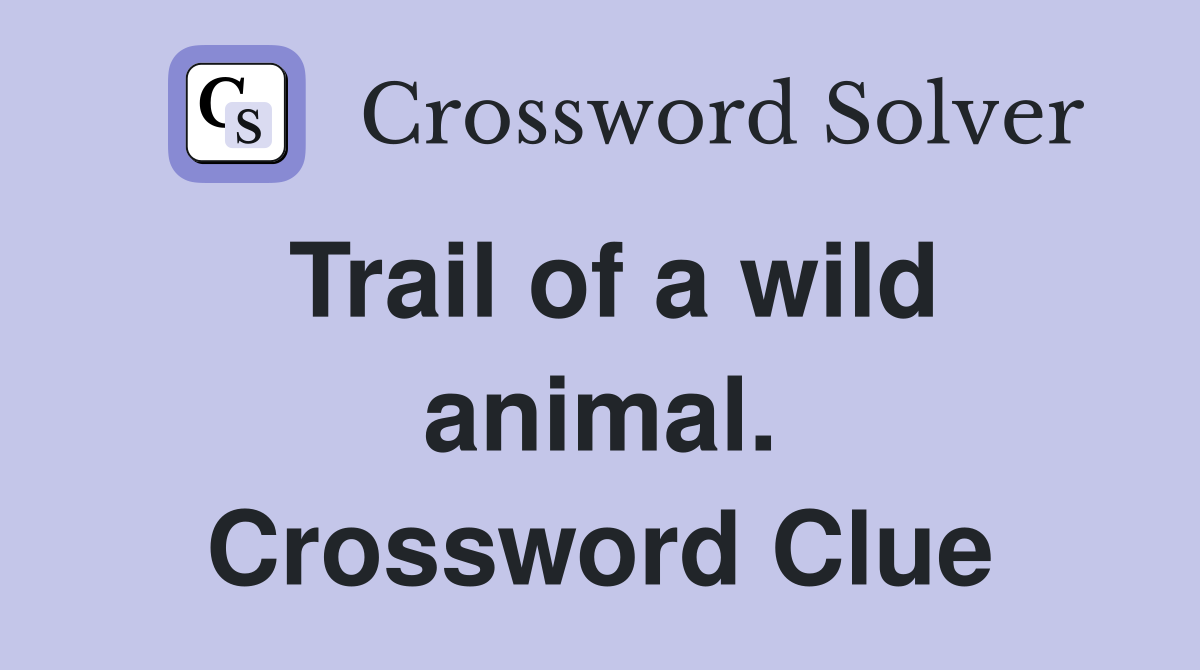 Trail of a wild animal. Crossword Clue
