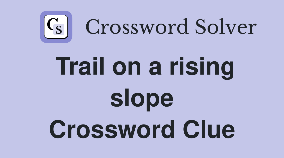 Trail on a rising slope Crossword Clue