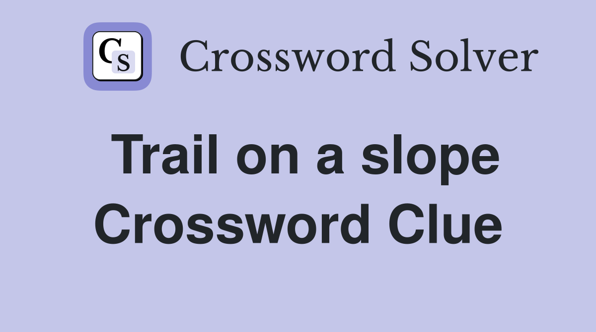 Trail on a slope Crossword Clue