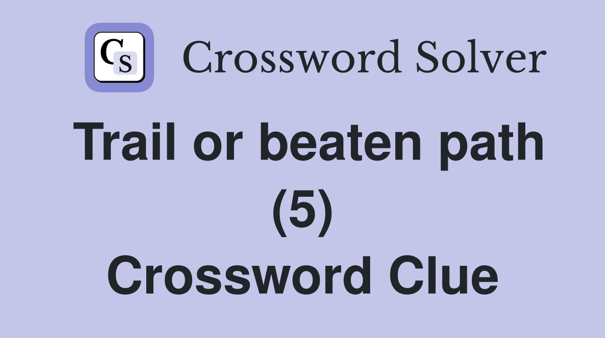 Trail or beaten path (5) Crossword Clue