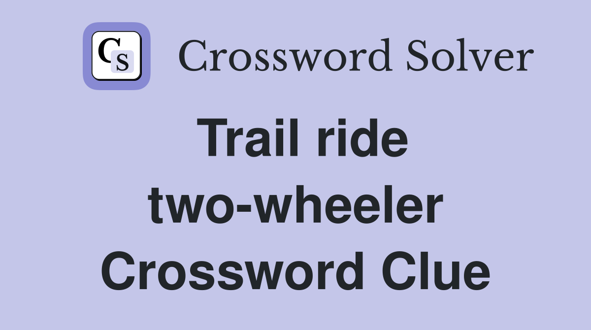Trail ride two-wheeler Crossword Clue