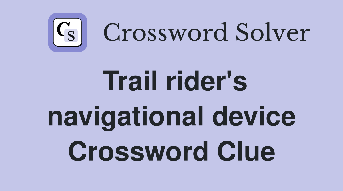 Trail rider's navigational device Crossword Clue