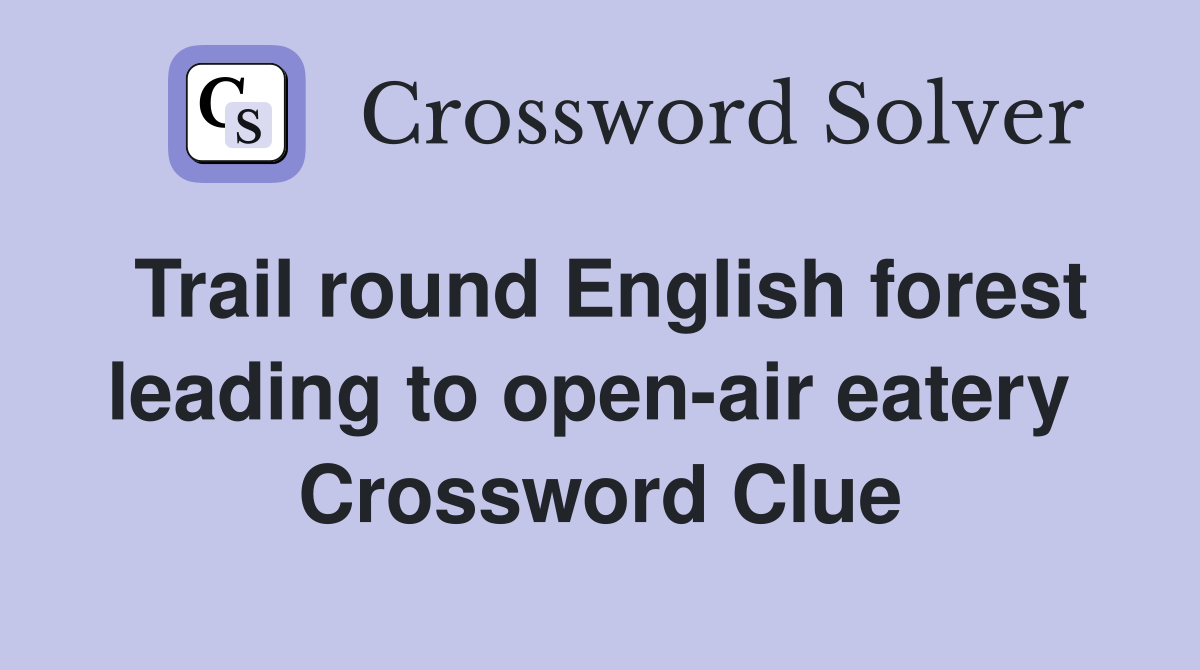 Trail round English forest leading to open-air eatery  Crossword Clue