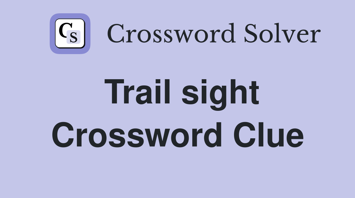 Trail sight Crossword Clue