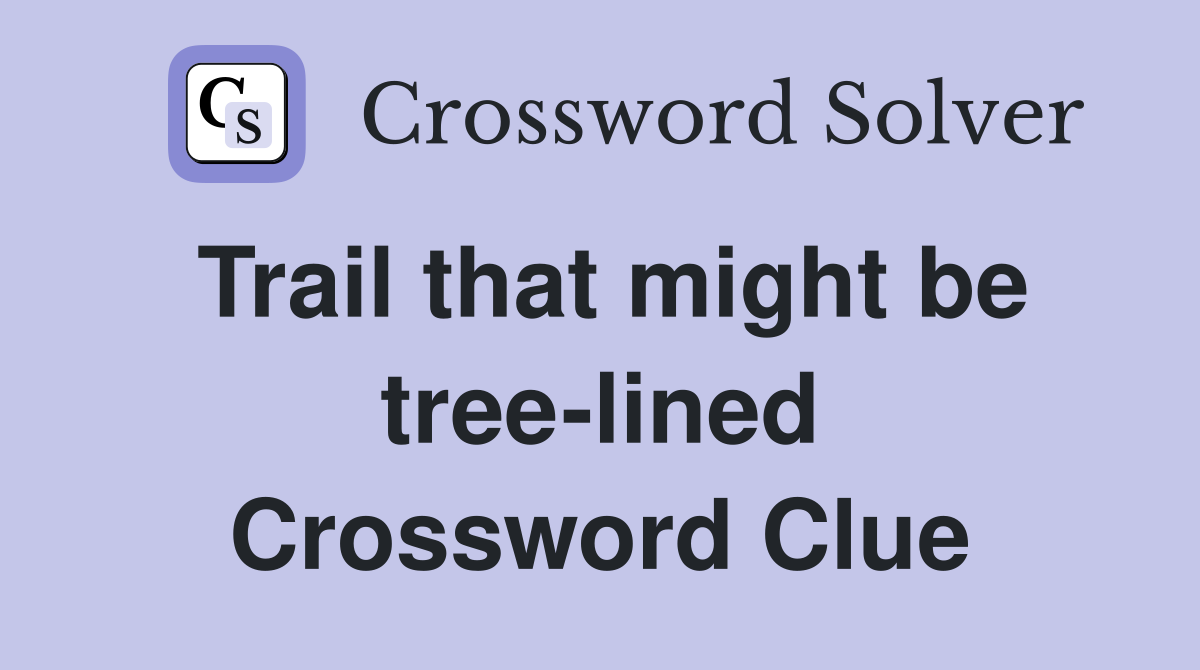 Trail that might be tree-lined Crossword Clue