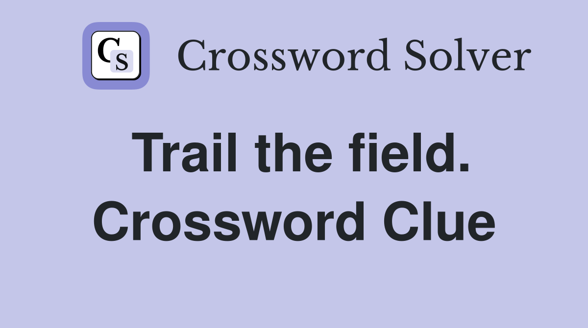 Trail the field. Crossword Clue
