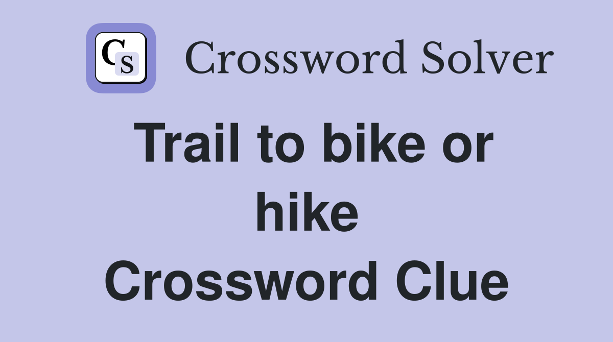 Trail to bike or hike Crossword Clue