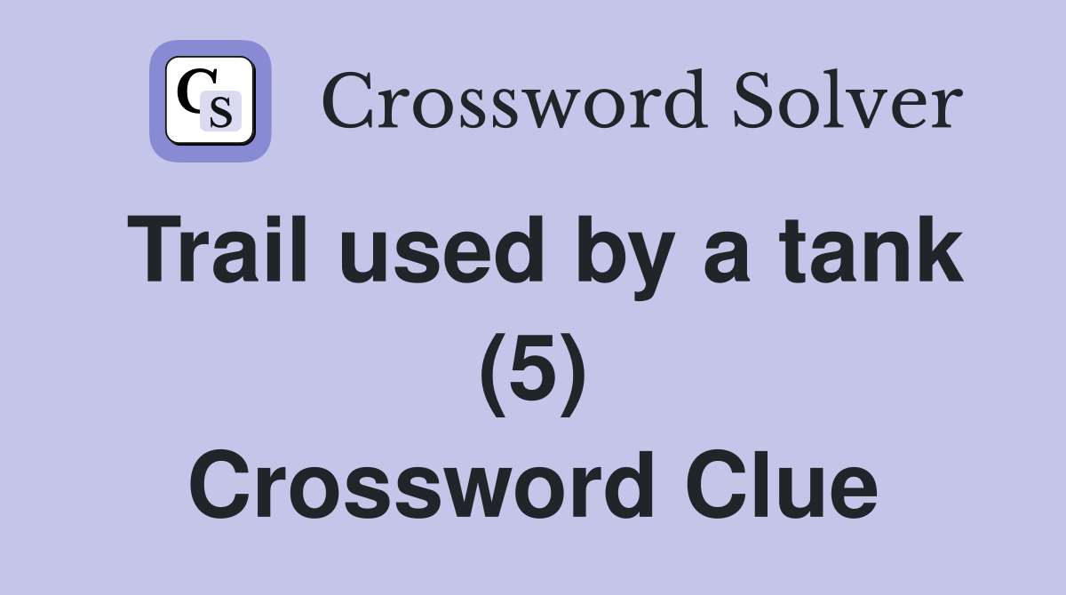 Trail used by a tank (5) Crossword Clue